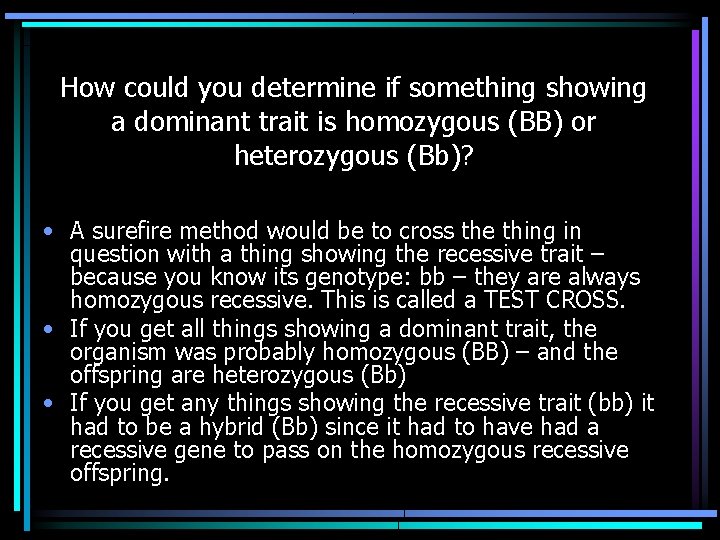 How could you determine if something showing a dominant trait is homozygous (BB) or