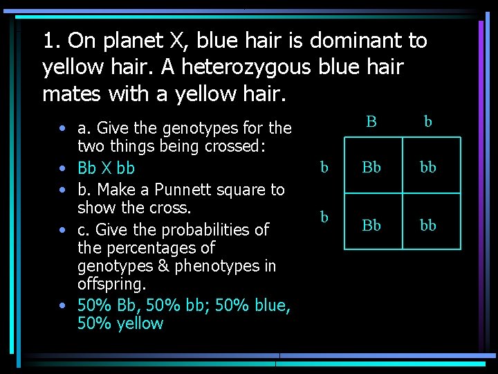 1. On planet X, blue hair is dominant to yellow hair. A heterozygous blue