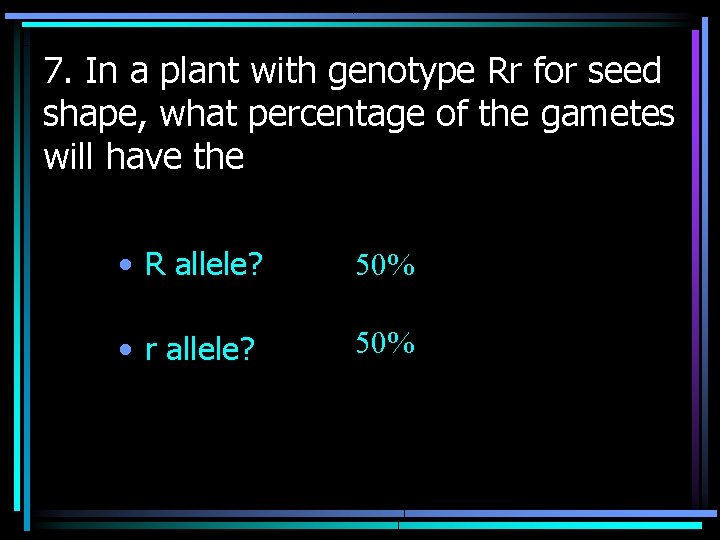 7. In a plant with genotype Rr for seed shape, what percentage of the