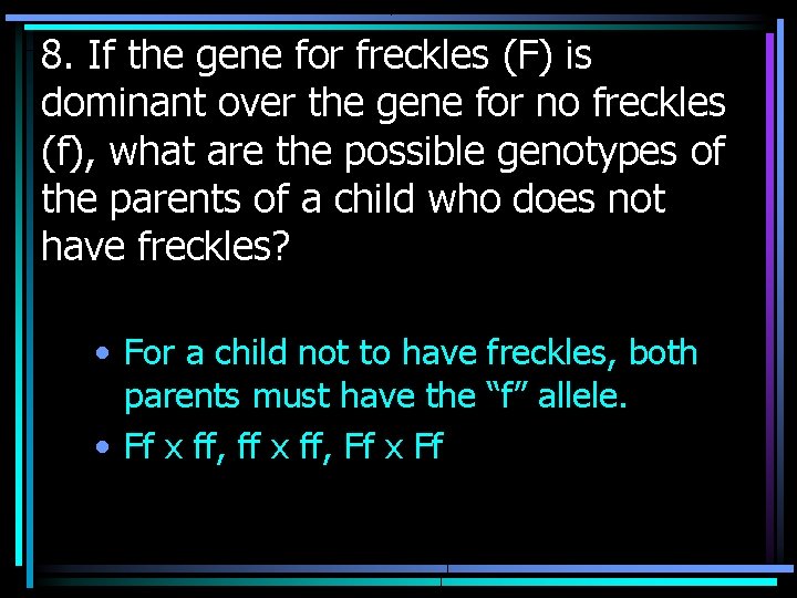 8. If the gene for freckles (F) is dominant over the gene for no