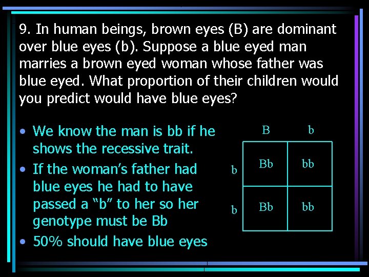 9. In human beings, brown eyes (B) are dominant over blue eyes (b). Suppose