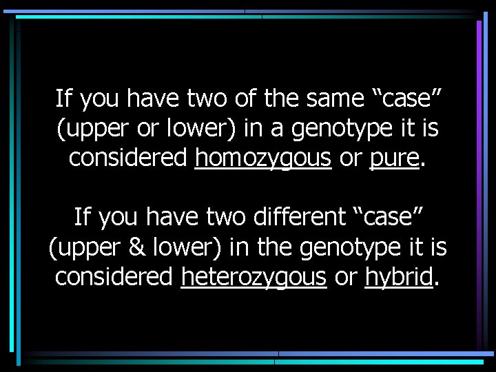 If you have two of the same “case” (upper or lower) in a genotype