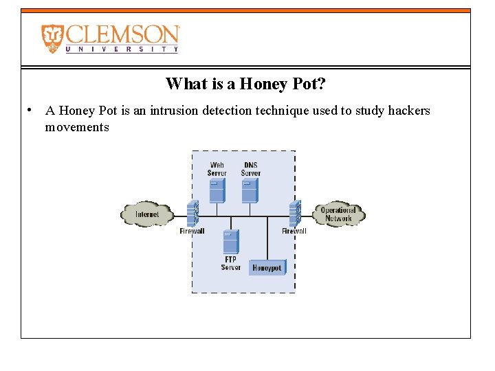 What is a Honey Pot? • A Honey Pot is an intrusion detection technique
