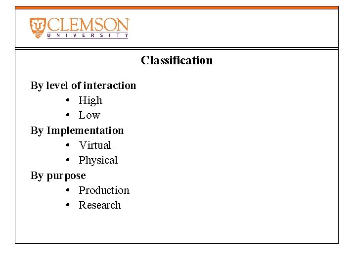Classification By level of interaction • High • Low By Implementation • Virtual •