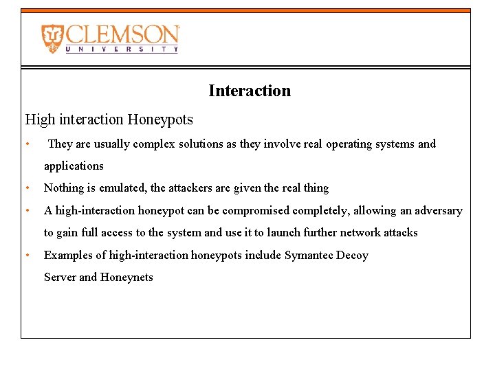 Interaction High interaction Honeypots • They are usually complex solutions as they involve real