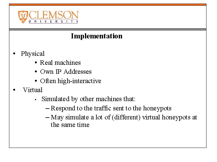 Implementation • Physical • Real machines • Own IP Addresses • Often high-interactive •