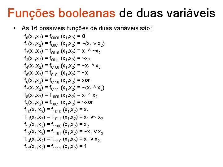Funções booleanas de duas variáveis • As 16 possíveis funções de duas variáveis são: