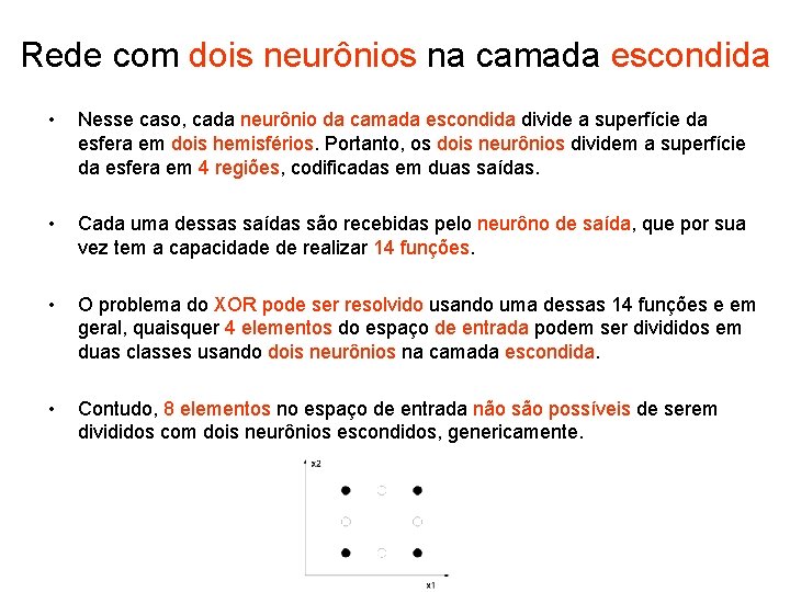 Rede com dois neurônios na camada escondida • Nesse caso, cada neurônio da camada
