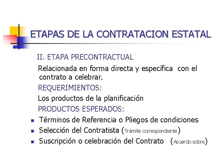 ETAPAS DE LA CONTRATACION ESTATAL II. ETAPA PRECONTRACTUAL n n n Relacionada en forma