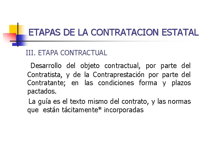 ETAPAS DE LA CONTRATACION ESTATAL III. ETAPA CONTRACTUAL Desarrollo del objeto contractual, por parte