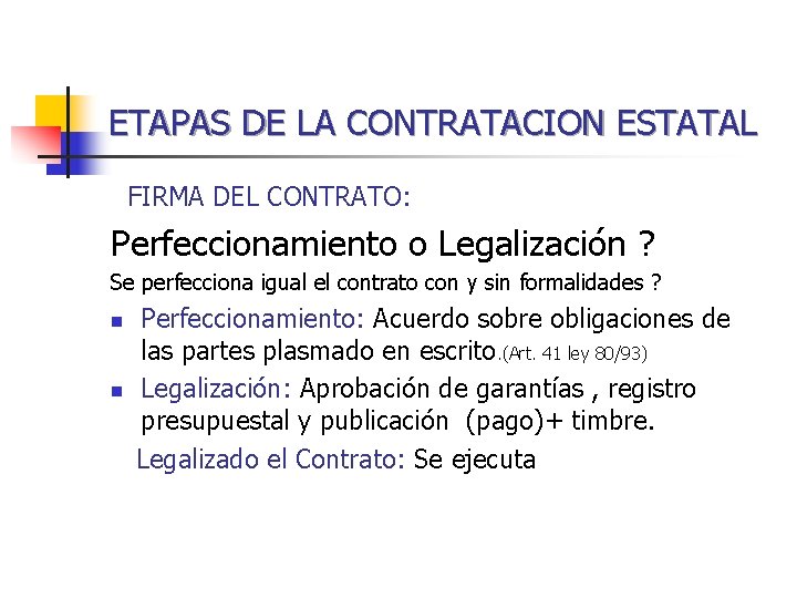 ETAPAS DE LA CONTRATACION ESTATAL FIRMA DEL CONTRATO: Perfeccionamiento o Legalización ? Se perfecciona