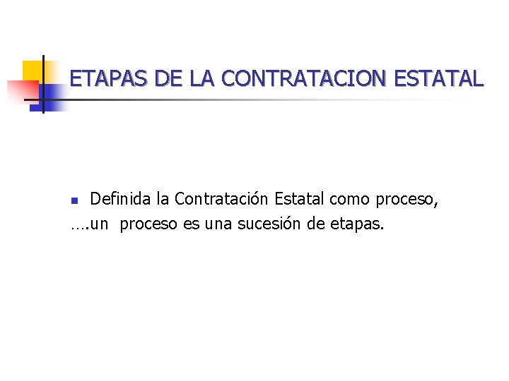 ETAPAS DE LA CONTRATACION ESTATAL Definida la Contratación Estatal como proceso, …. un proceso