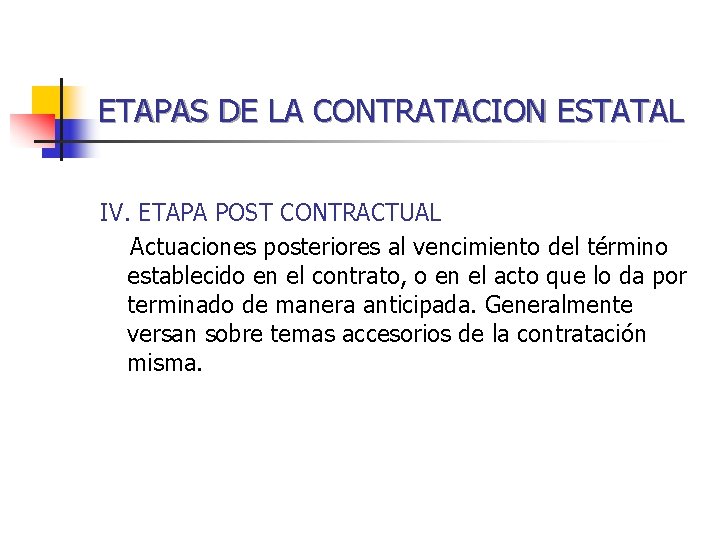 ETAPAS DE LA CONTRATACION ESTATAL IV. ETAPA POST CONTRACTUAL Actuaciones posteriores al vencimiento del