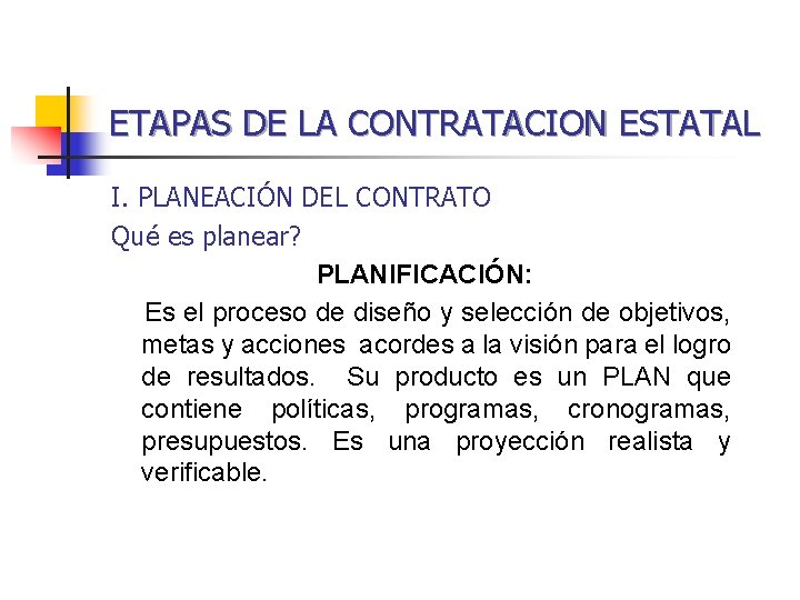 ETAPAS DE LA CONTRATACION ESTATAL I. PLANEACIÓN DEL CONTRATO Qué es planear? PLANIFICACIÓN: Es