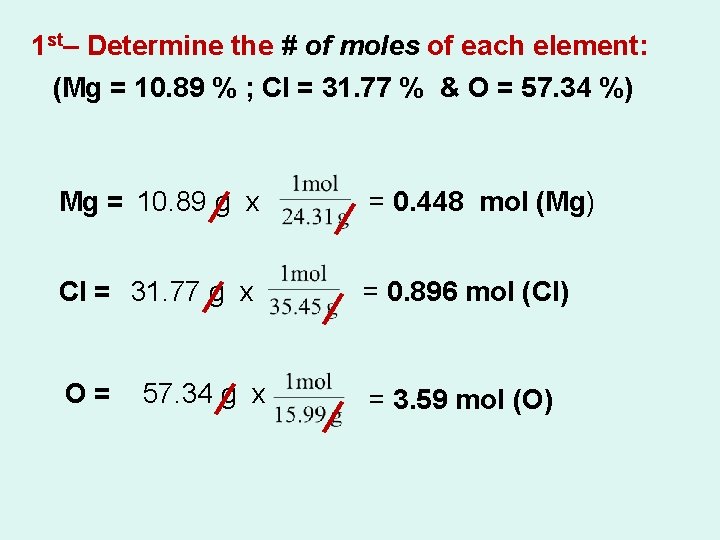 1 st– Determine the # of moles of each element: (Mg = 10. 89