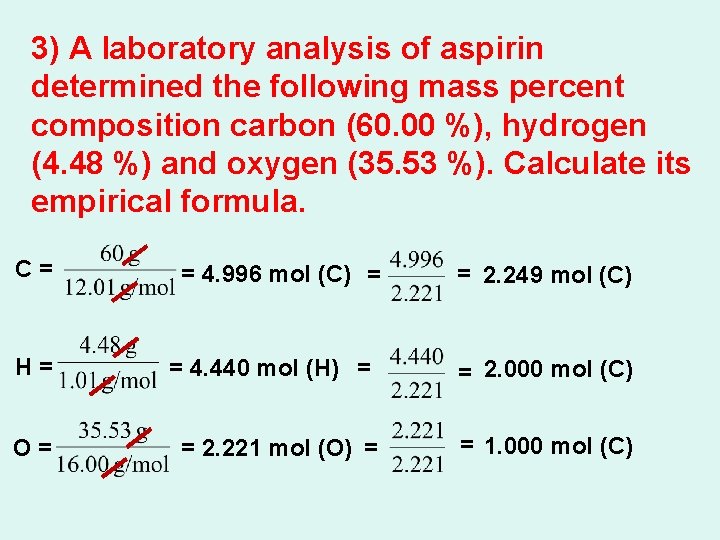 3) A laboratory analysis of aspirin determined the following mass percent composition carbon (60.