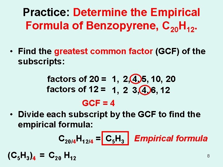 Practice: Determine the Empirical Formula of Benzopyrene, C 20 H 12. • Find the