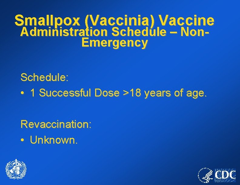 Smallpox (Vaccinia) Vaccine Administration Schedule – Non. Emergency Schedule: • 1 Successful Dose >18
