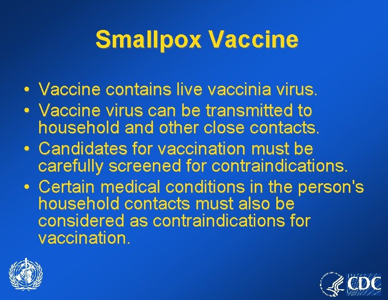 Smallpox Vaccine • Vaccine contains live vaccinia virus. • Vaccine virus can be transmitted