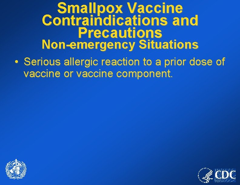 Smallpox Vaccine Contraindications and Precautions Non-emergency Situations • Serious allergic reaction to a prior