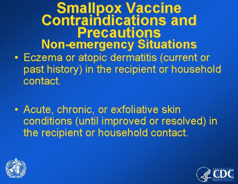 Smallpox Vaccine Contraindications and Precautions Non-emergency Situations • Eczema or atopic dermatitis (current or