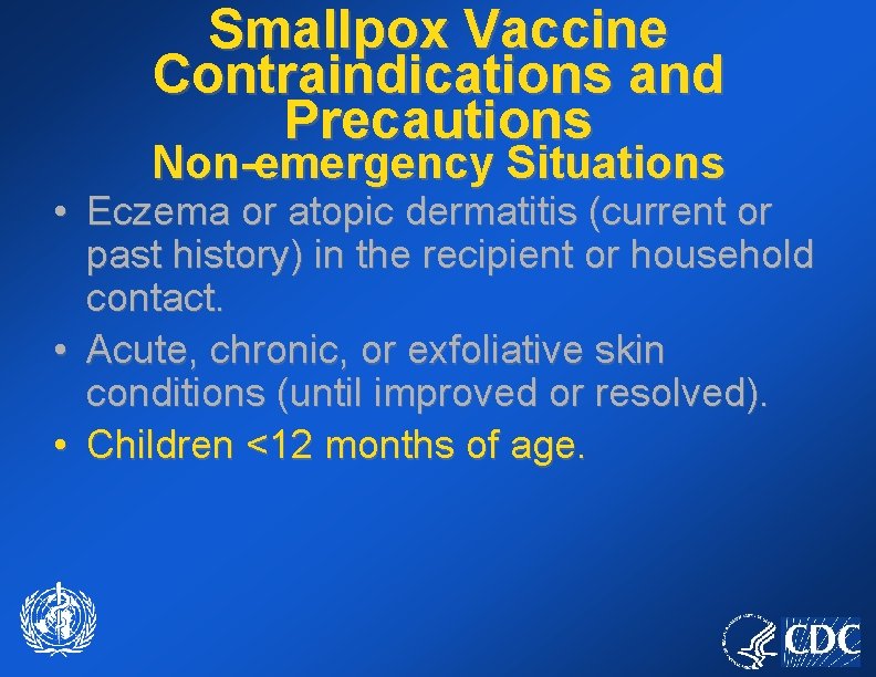 Smallpox Vaccine Contraindications and Precautions Non-emergency Situations • Eczema or atopic dermatitis (current or