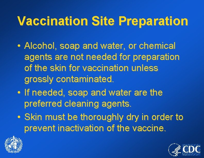 Vaccination Site Preparation • Alcohol, soap and water, or chemical agents are not needed