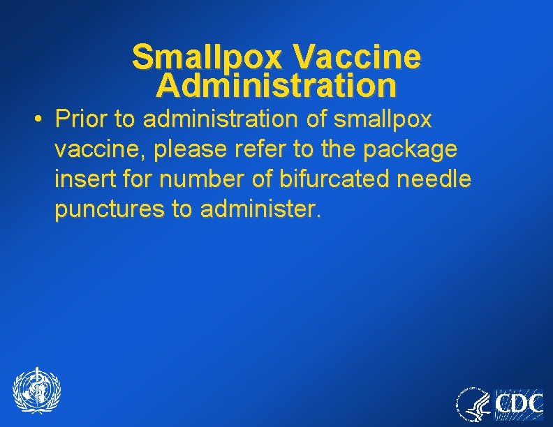 Smallpox Vaccine Administration • Prior to administration of smallpox vaccine, please refer to the