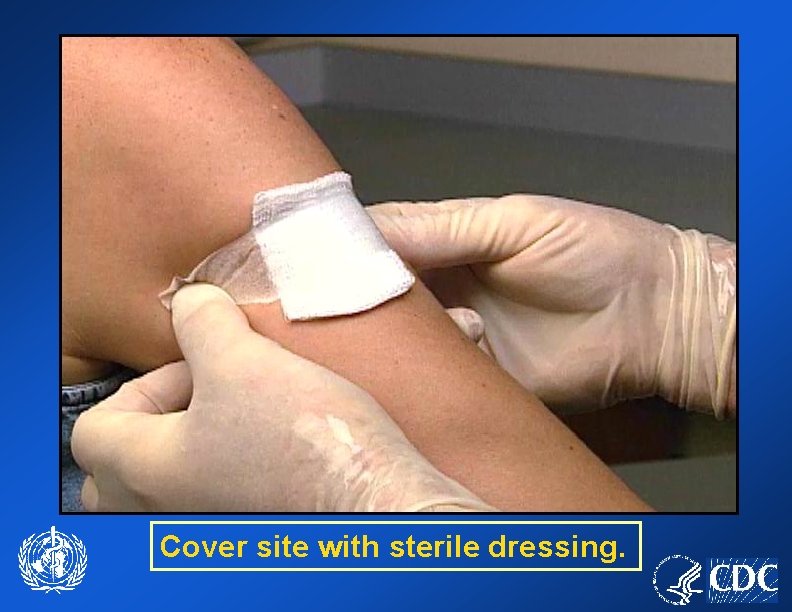 Cover site with sterile dressing. 