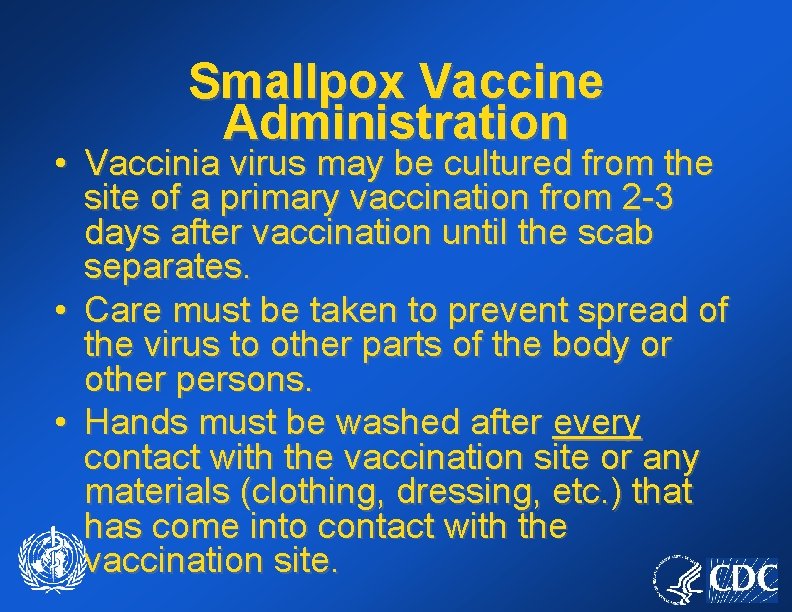 Smallpox Vaccine Administration • Vaccinia virus may be cultured from the site of a