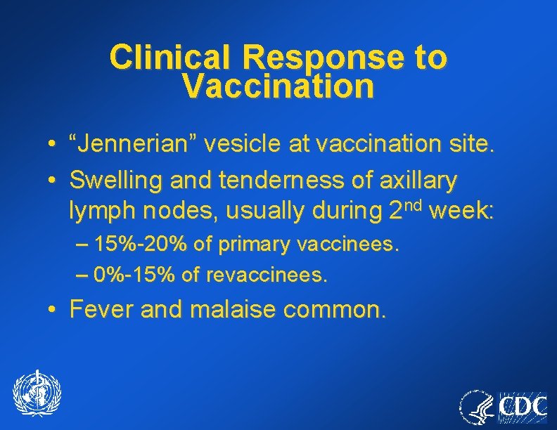 Clinical Response to Vaccination • • “Jennerian” vesicle at vaccination site. Swelling and tenderness