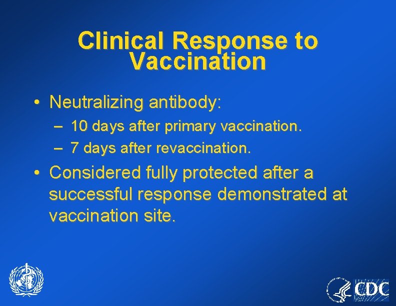 Clinical Response to Vaccination • Neutralizing antibody: – 10 days after primary vaccination. –