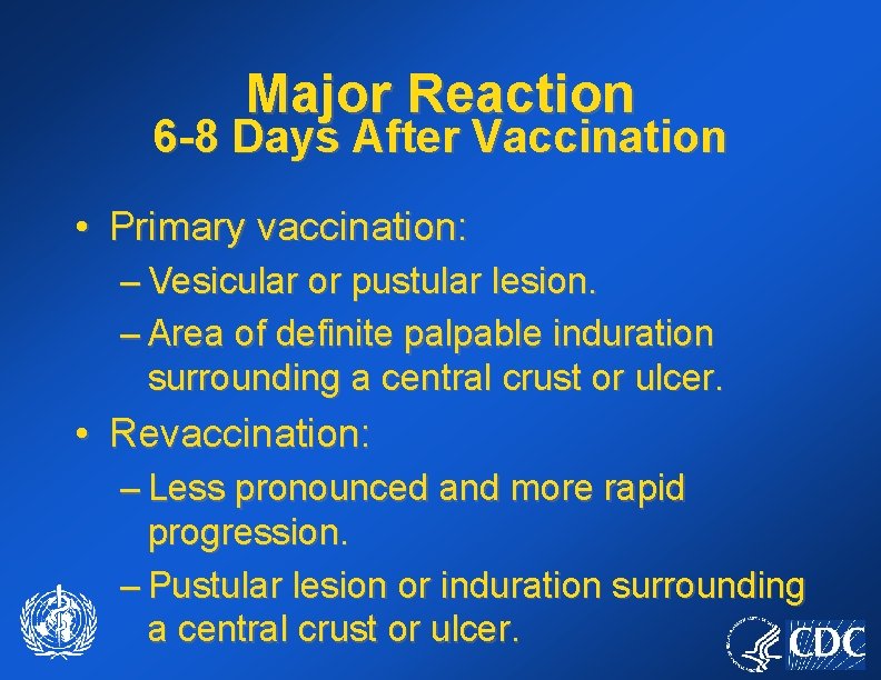Major Reaction 6 -8 Days After Vaccination • Primary vaccination: – Vesicular or pustular