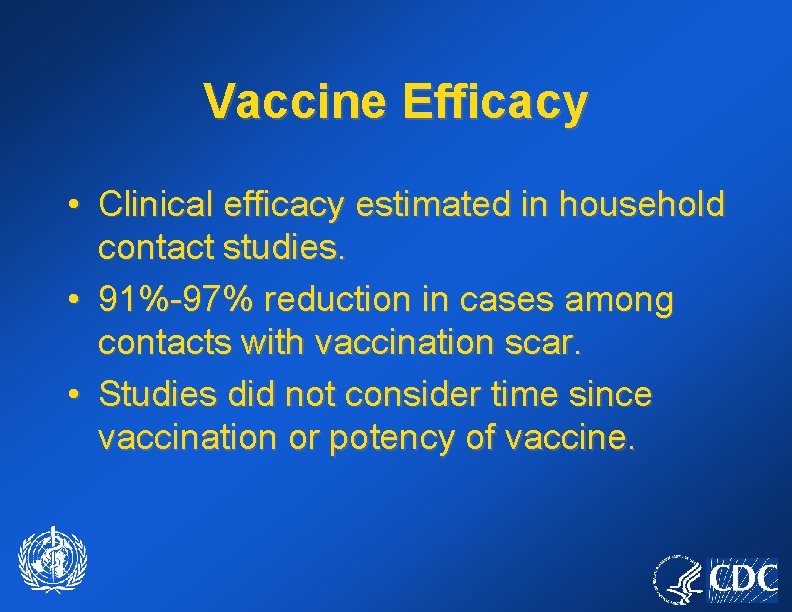 Vaccine Efficacy • Clinical efficacy estimated in household contact studies. • 91%-97% reduction in