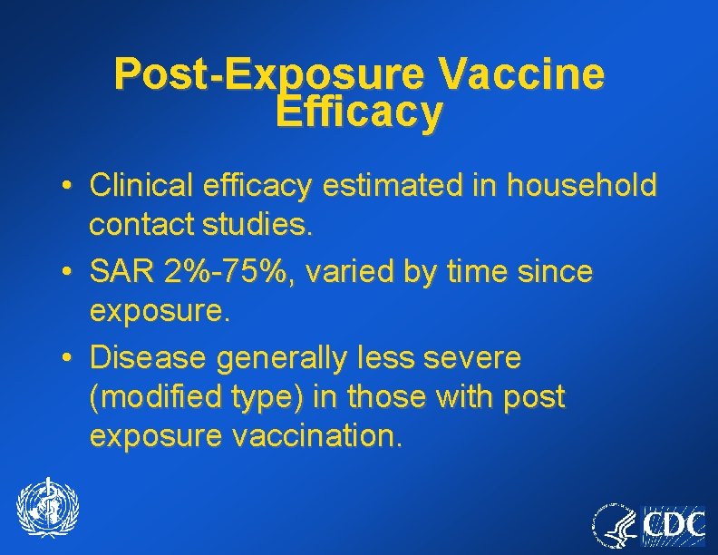 Post-Exposure Vaccine Efficacy • Clinical efficacy estimated in household contact studies. • SAR 2%-75%,