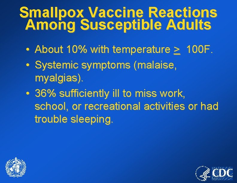 Smallpox Vaccine Reactions Among Susceptible Adults • About 10% with temperature > 100 F.