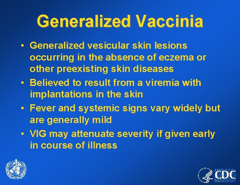Generalized Vaccinia • Generalized vesicular skin lesions occurring in the absence of eczema or
