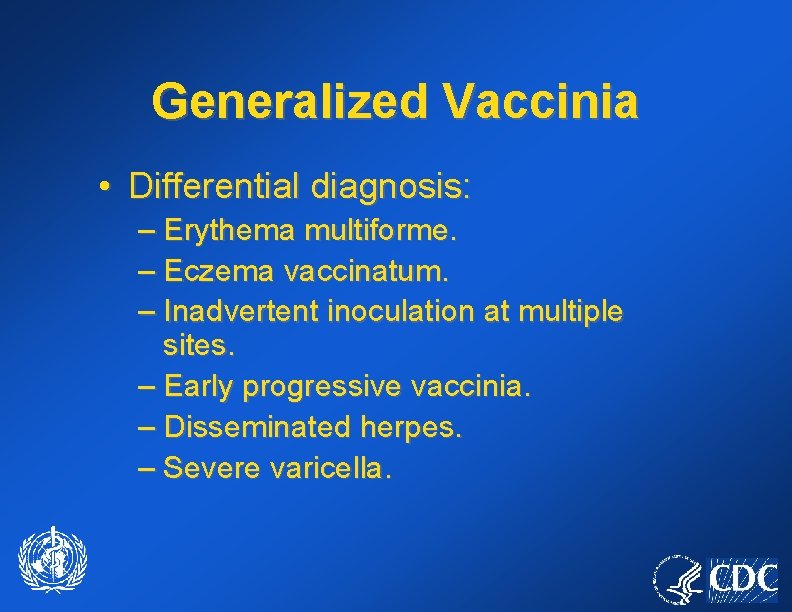 Generalized Vaccinia • Differential diagnosis: – Erythema multiforme. – Eczema vaccinatum. – Inadvertent inoculation