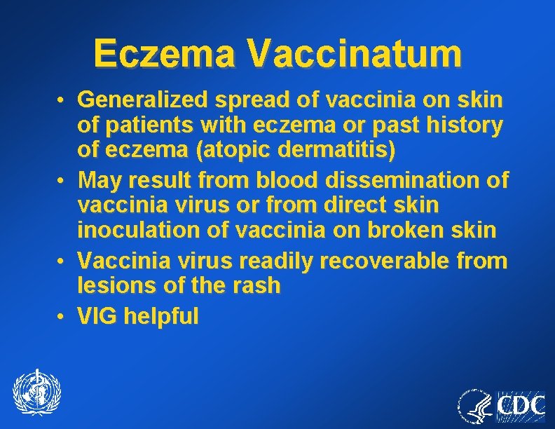 Eczema Vaccinatum • Generalized spread of vaccinia on skin of patients with eczema or