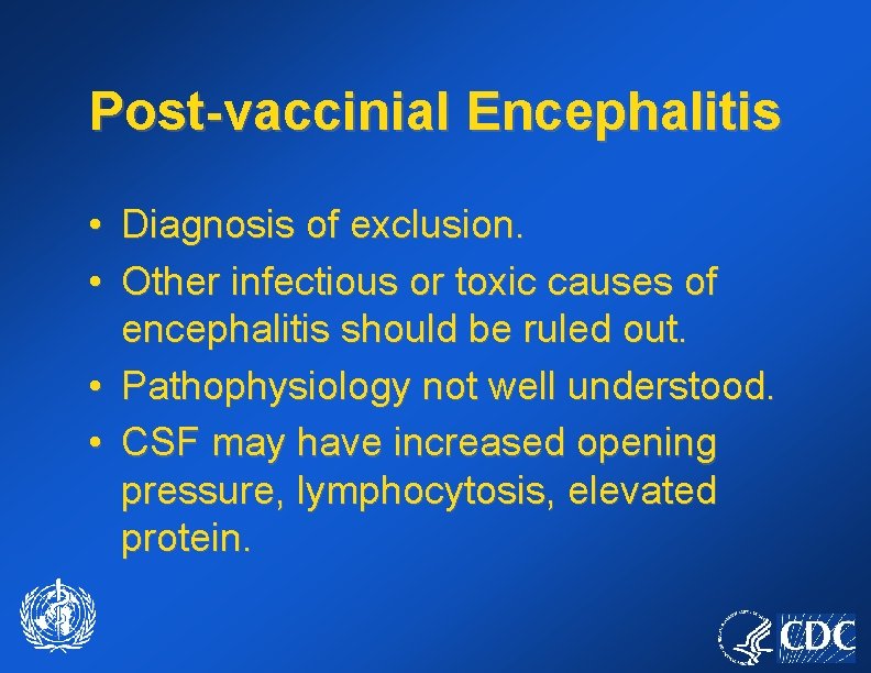 Post-vaccinial Encephalitis • • Diagnosis of exclusion. Other infectious or toxic causes of encephalitis