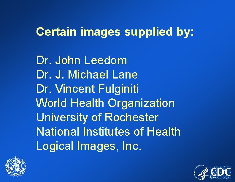 Certain images supplied by: Dr. John Leedom Dr. J. Michael Lane Dr. Vincent Fulginiti
