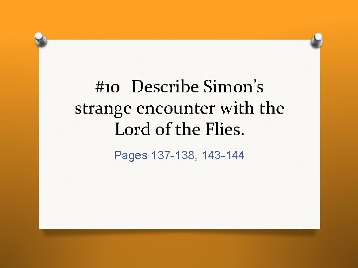 #10 Describe Simon’s strange encounter with the Lord of the Flies. Pages 137 -138, #10 Describe Simon’s strange encounter with the Lord of the Flies. Pages 137 -138,