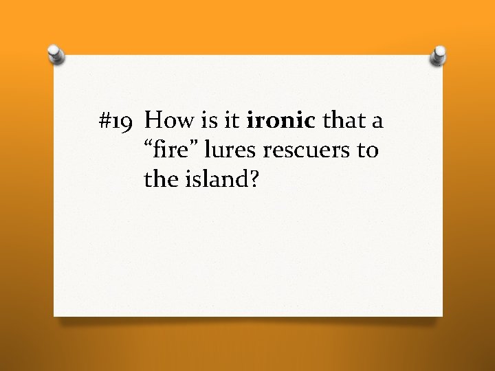 #19 How is it ironic that a “fire” lures rescuers to the island? #19 How is it ironic that a “fire” lures rescuers to the island?