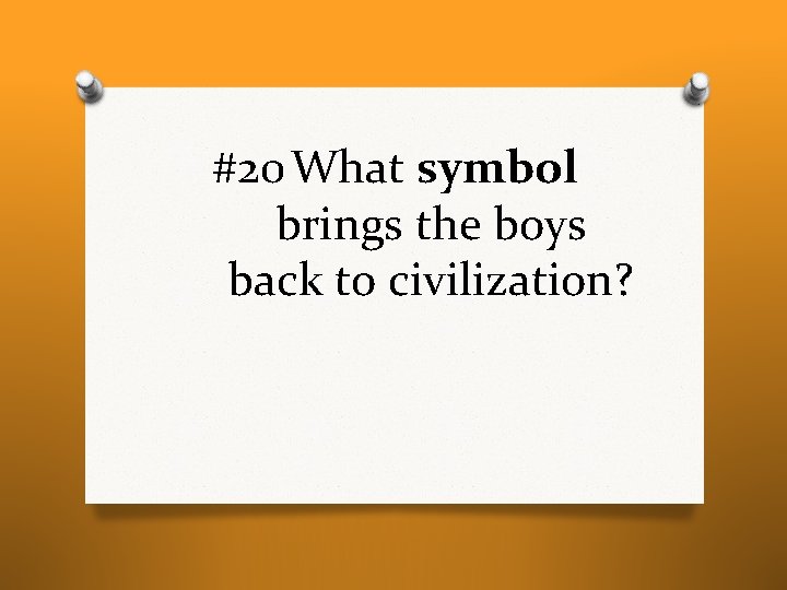 #20 What symbol brings the boys back to civilization? #20 What symbol brings the boys back to civilization?