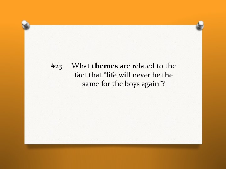 #23 What themes are related to the fact that “life will never be the #23 What themes are related to the fact that “life will never be the