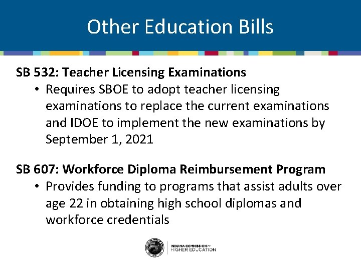 Other Education Bills SB 532: Teacher Licensing Examinations • Requires SBOE to adopt teacher