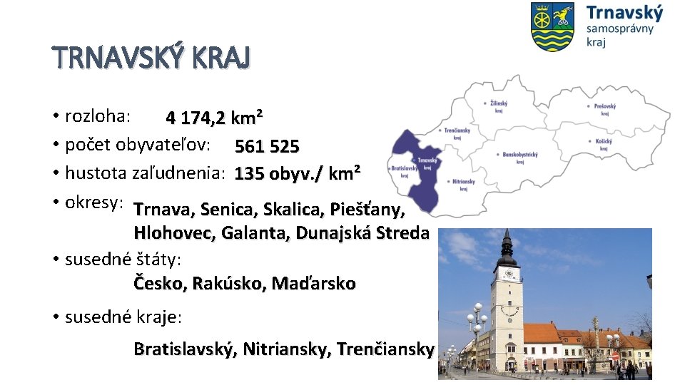 TRNAVSKÝ KRAJ • rozloha: 4 174, 2 km² • počet obyvateľov: 561 525 •