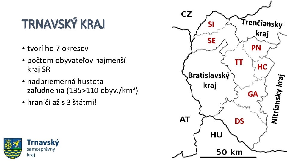  • tvorí ho 7 okresov • počtom obyvateľov najmenší kraj SR • nadpriemerná