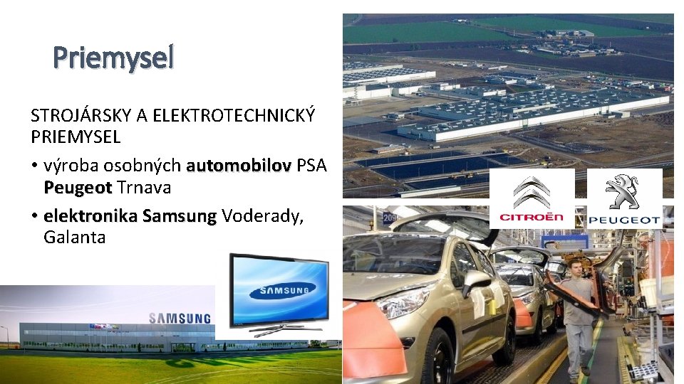 Priemysel STROJÁRSKY A ELEKTROTECHNICKÝ PRIEMYSEL • výroba osobných automobilov PSA Peugeot Trnava • elektronika