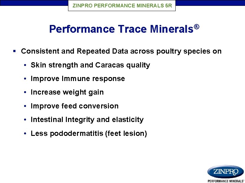 ZINPRO PERFORMANCE MINERALS 5 R Performance Trace Minerals® § Consistent and Repeated Data across